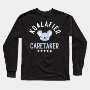 Koalafied Caretaker - Funny Gift Idea for Caretakers Long Sleeve T-Shirt